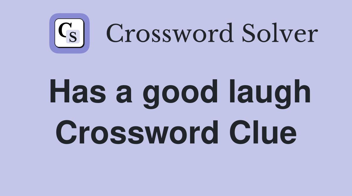 Has a good laugh Crossword Clue