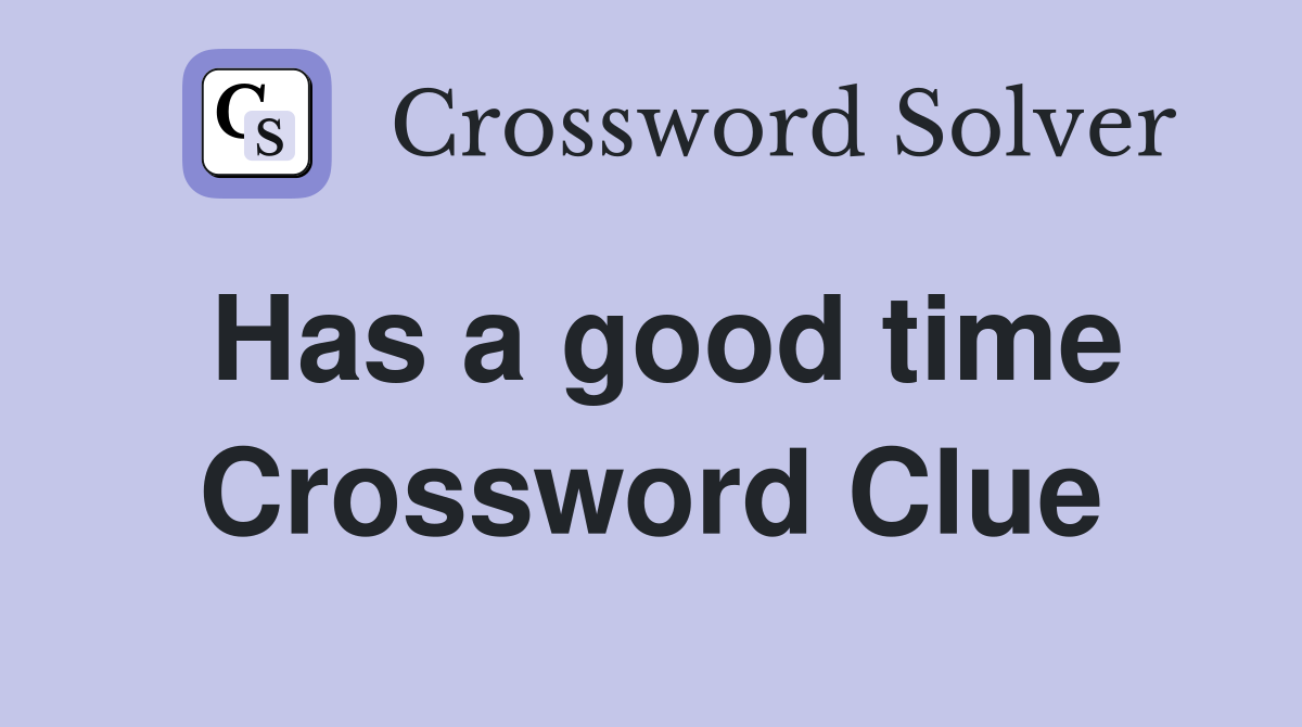 Has a good time Crossword Clue