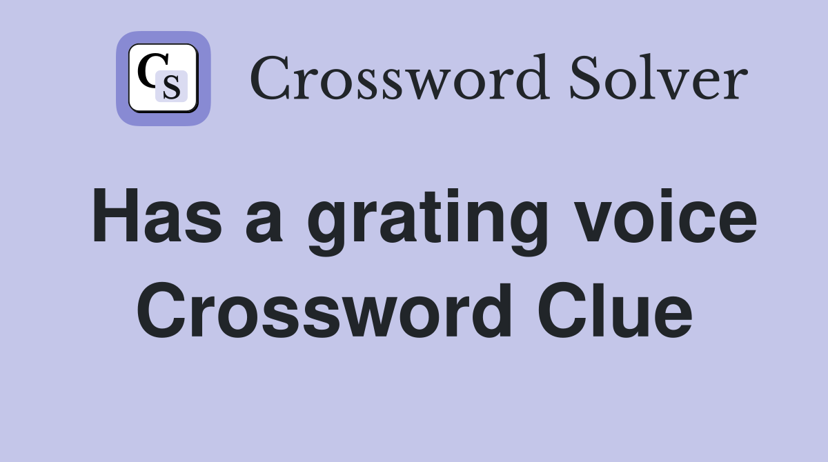 Has a grating voice Crossword Clue