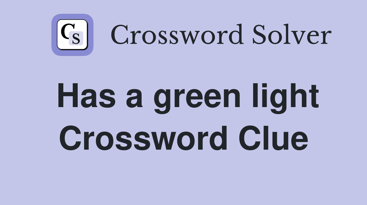 Has a green light Crossword Clue