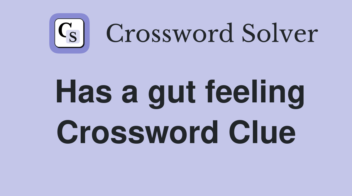 Has a gut feeling Crossword Clue