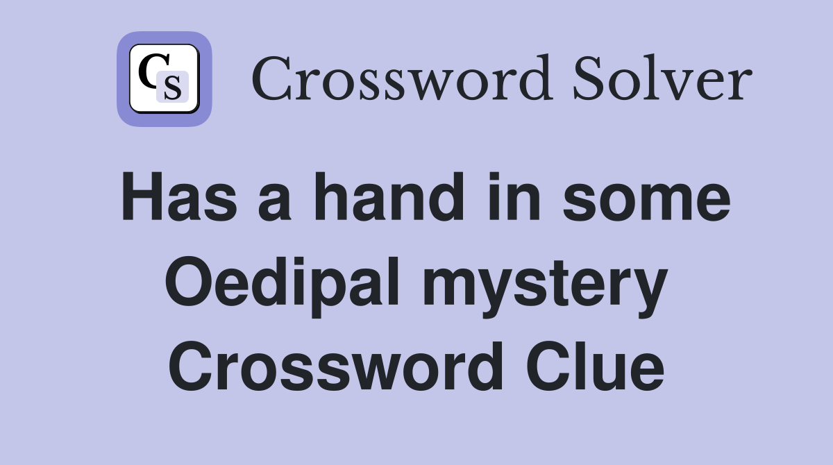 Has a hand in some Oedipal mystery Crossword Clue