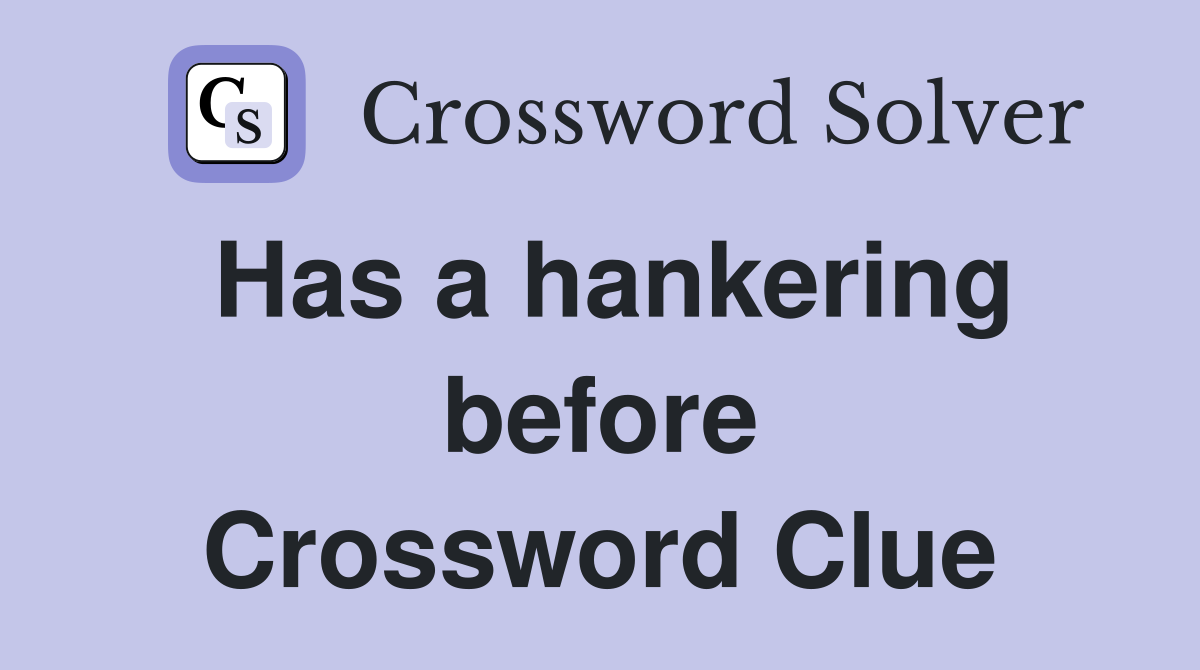 Has a hankering before Crossword Clue