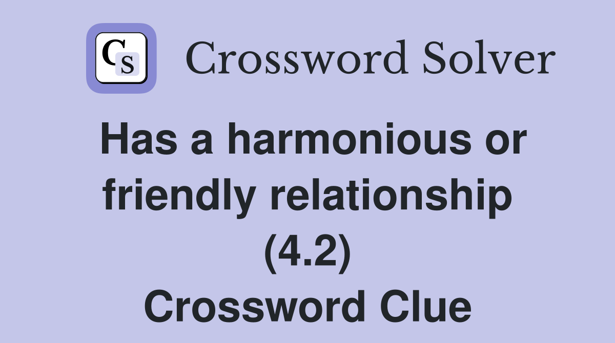Has a harmonious or friendly relationship (4.2) Crossword Clue