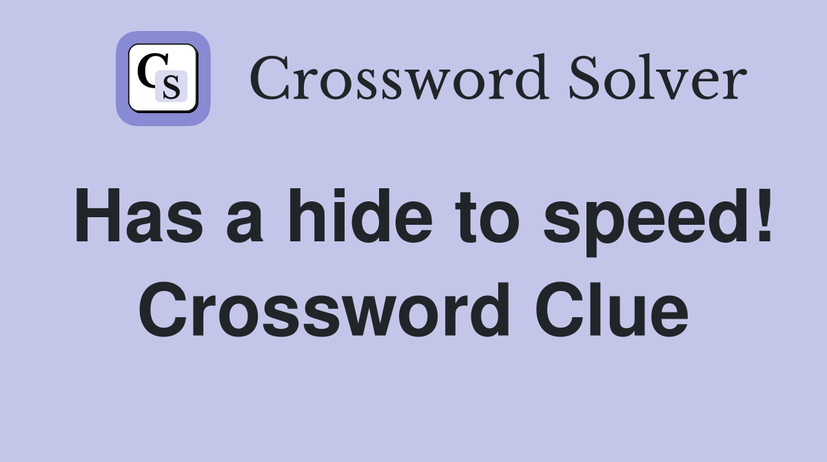 Has a hide to speed! Crossword Clue