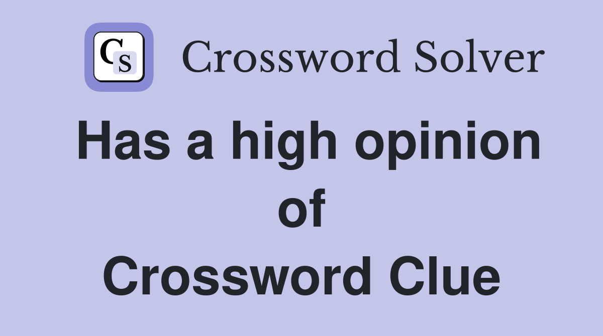 Has a high opinion of Crossword Clue
