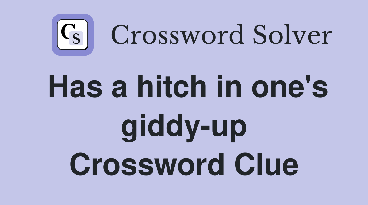 Has a hitch in one's giddy-up Crossword Clue