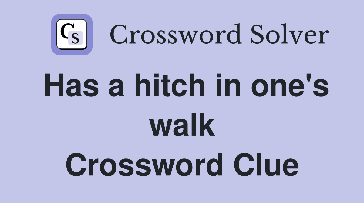 Has a hitch in one's walk Crossword Clue