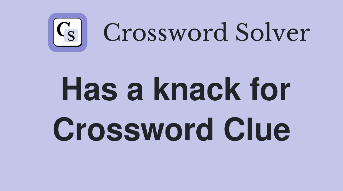 Has a knack for Crossword Clue