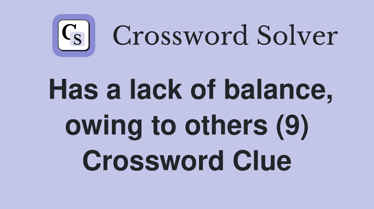 Has a lack of balance, owing to others (9) Crossword Clue