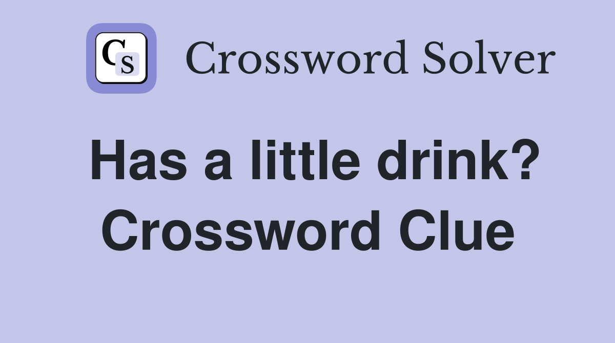 Has a little drink? Crossword Clue