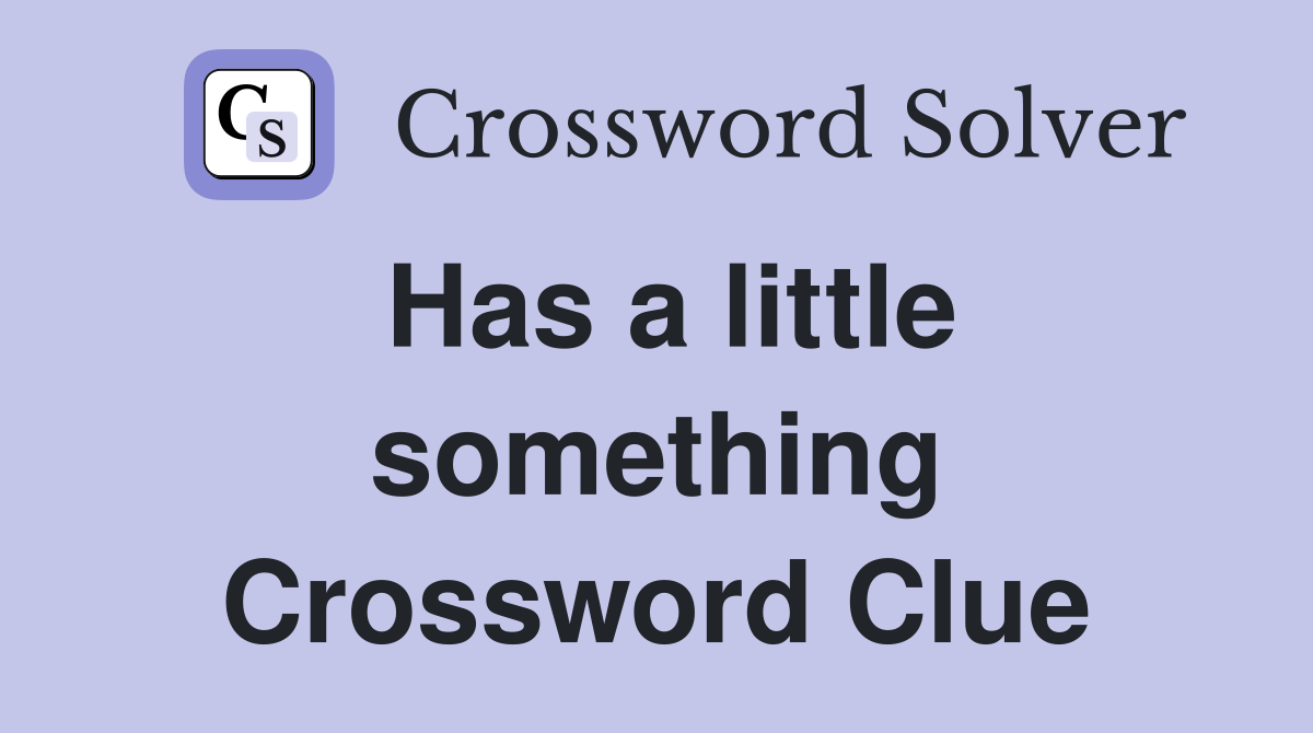 Has a little something Crossword Clue