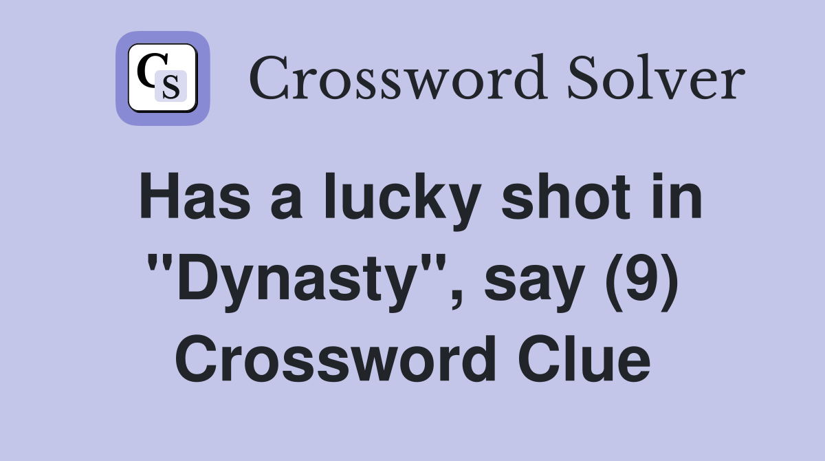 Has a lucky shot in "Dynasty", say (9) Crossword Clue