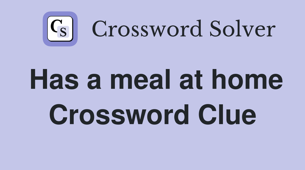 Has a meal at home Crossword Clue