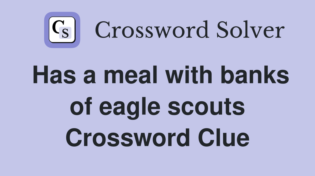 Has a meal with banks of eagle scouts Crossword Clue