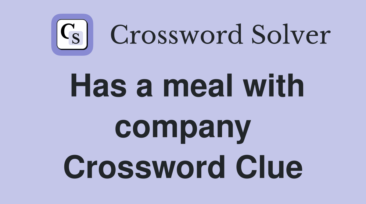 Has a meal with company Crossword Clue