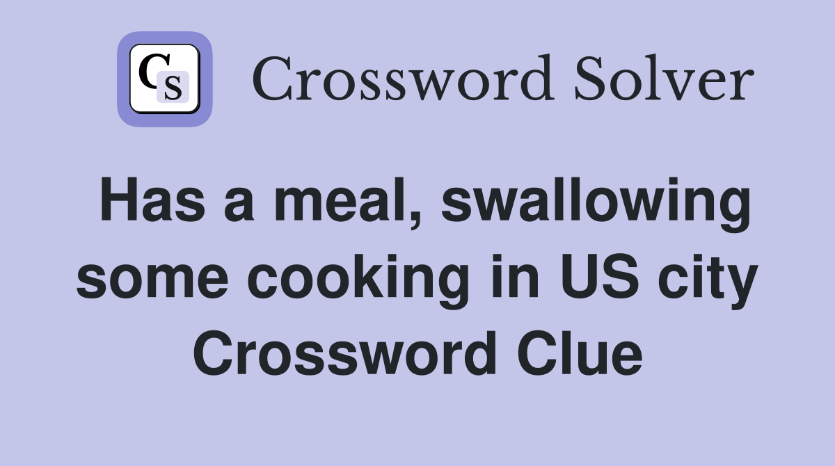 Has a meal, swallowing some cooking in US city Crossword Clue