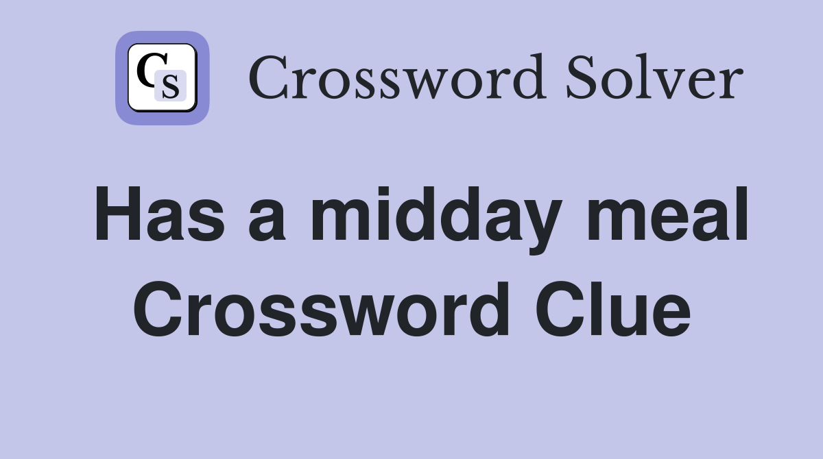 Has a midday meal Crossword Clue