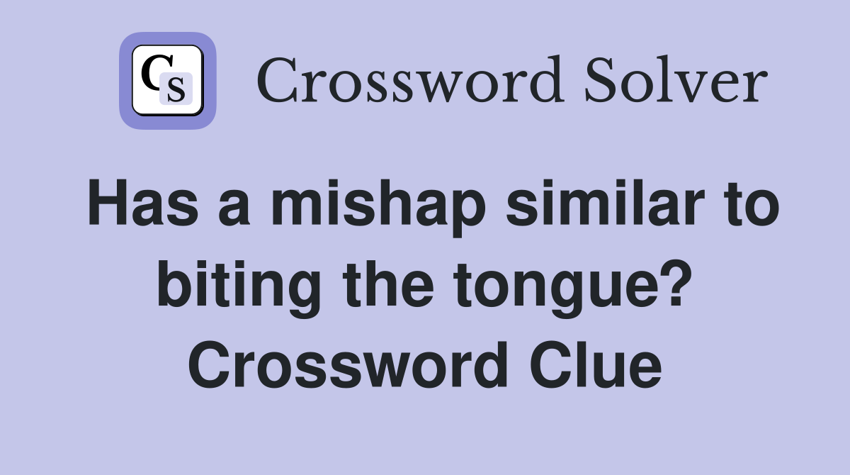 Has a mishap similar to biting the tongue? Crossword Clue
