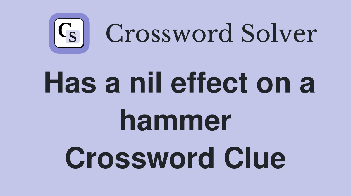 Has a nil effect on a hammer Crossword Clue