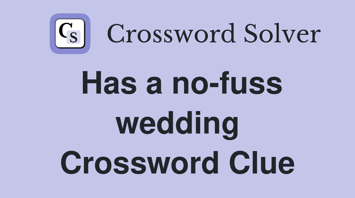 Has a no-fuss wedding Crossword Clue
