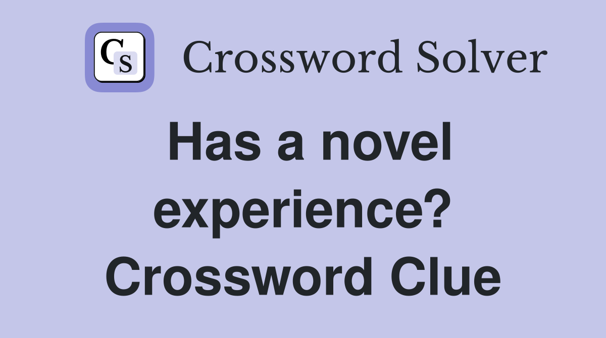Has a novel experience? Crossword Clue