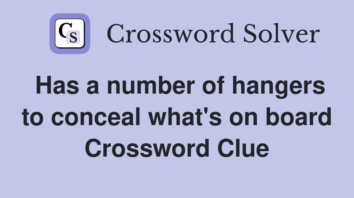 Has a number of hangers to conceal what's on board Crossword Clue