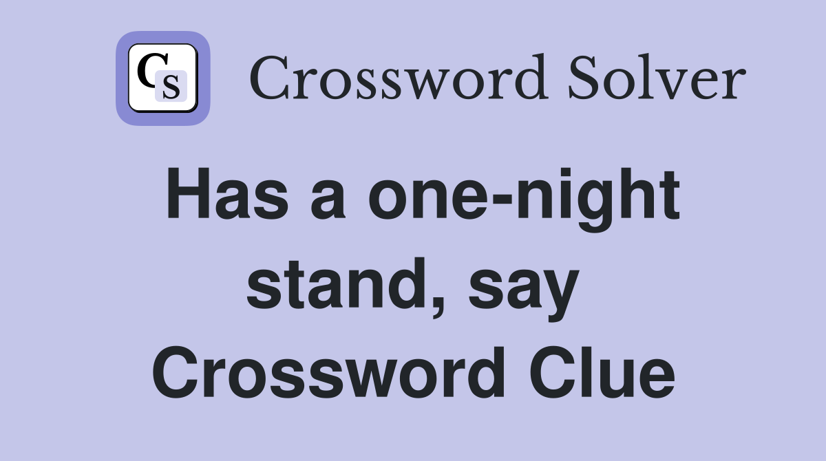 Has a one-night stand, say Crossword Clue