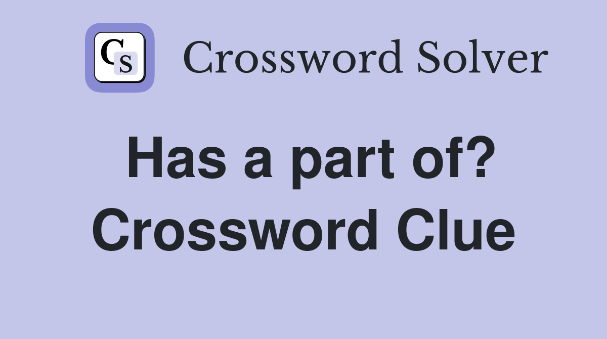 Has a part of? Crossword Clue