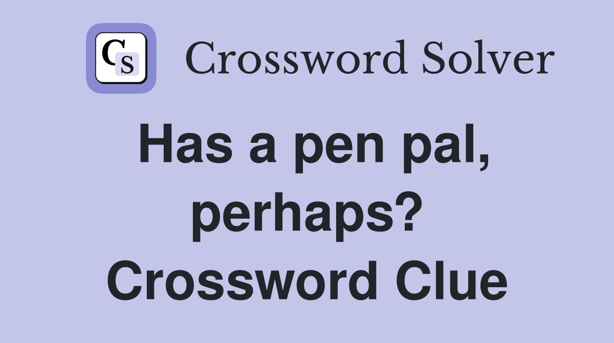 Has a pen pal, perhaps? Crossword Clue