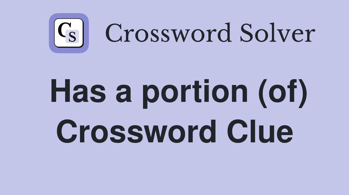 Has a portion (of) Crossword Clue