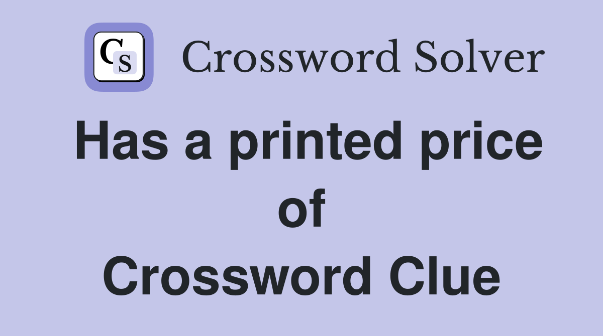 Has a printed price of Crossword Clue