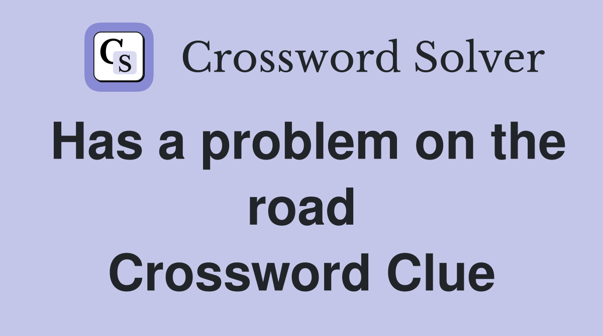 Has a problem on the road Crossword Clue