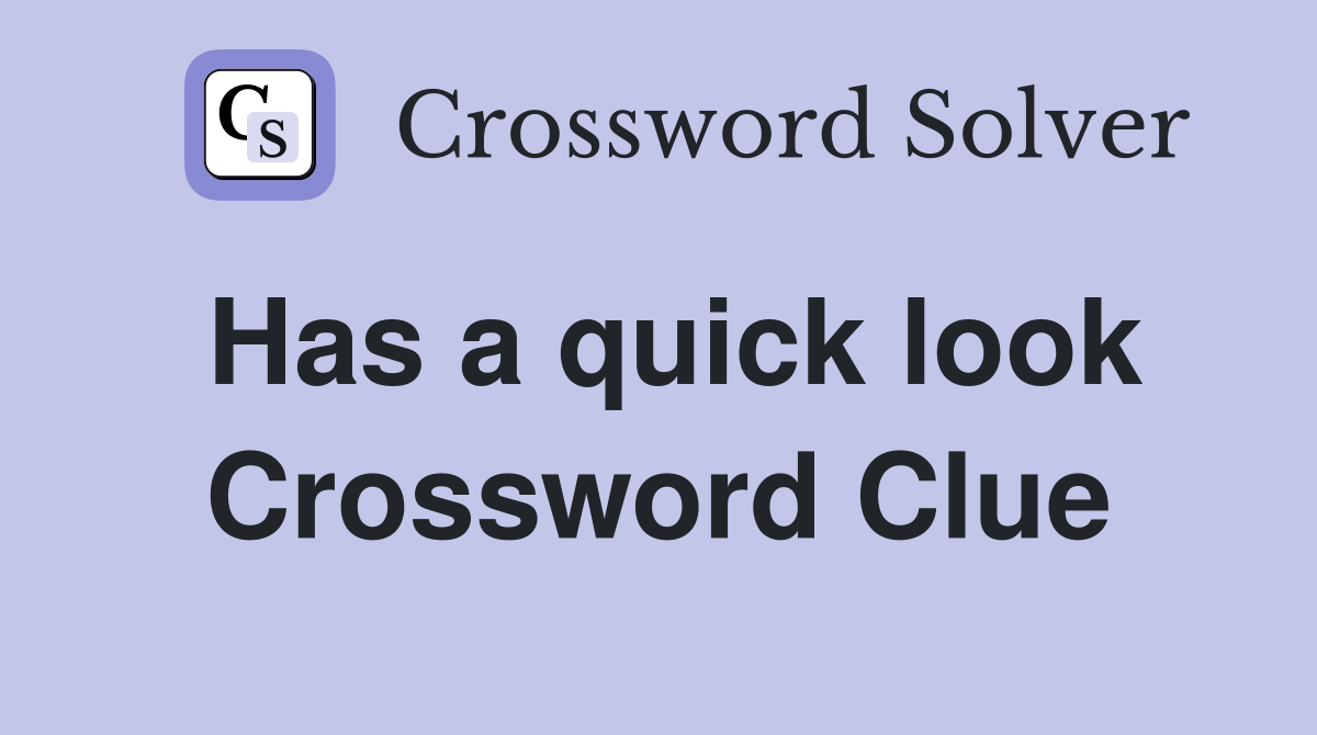 Has a quick look Crossword Clue