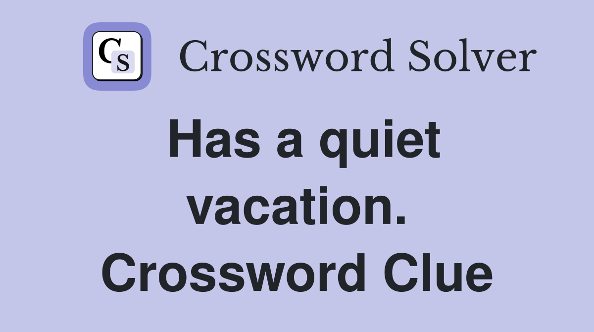 Has a quiet vacation. Crossword Clue