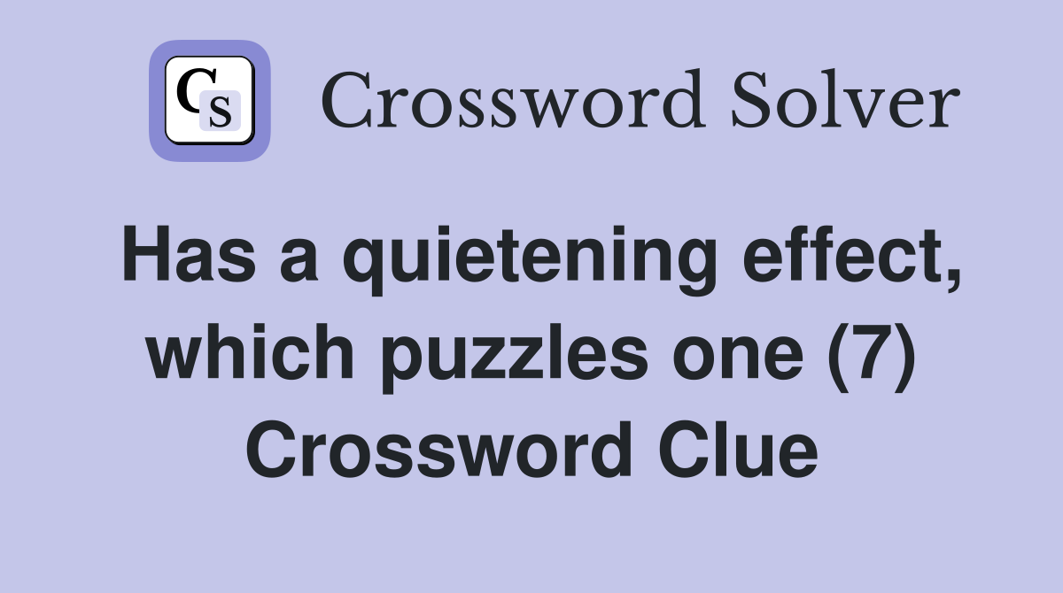 Has a quietening effect, which puzzles one (7) Crossword Clue