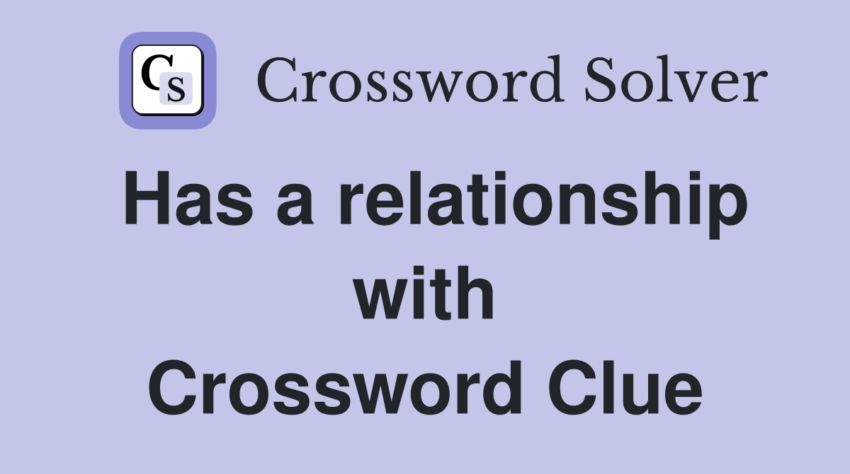 Has a relationship with Crossword Clue