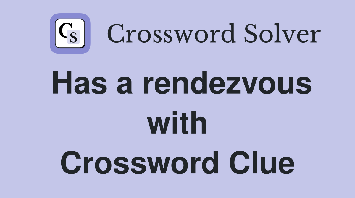 Has a rendezvous with Crossword Clue