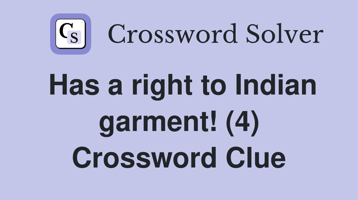 Has a right to Indian garment! (4) Crossword Clue