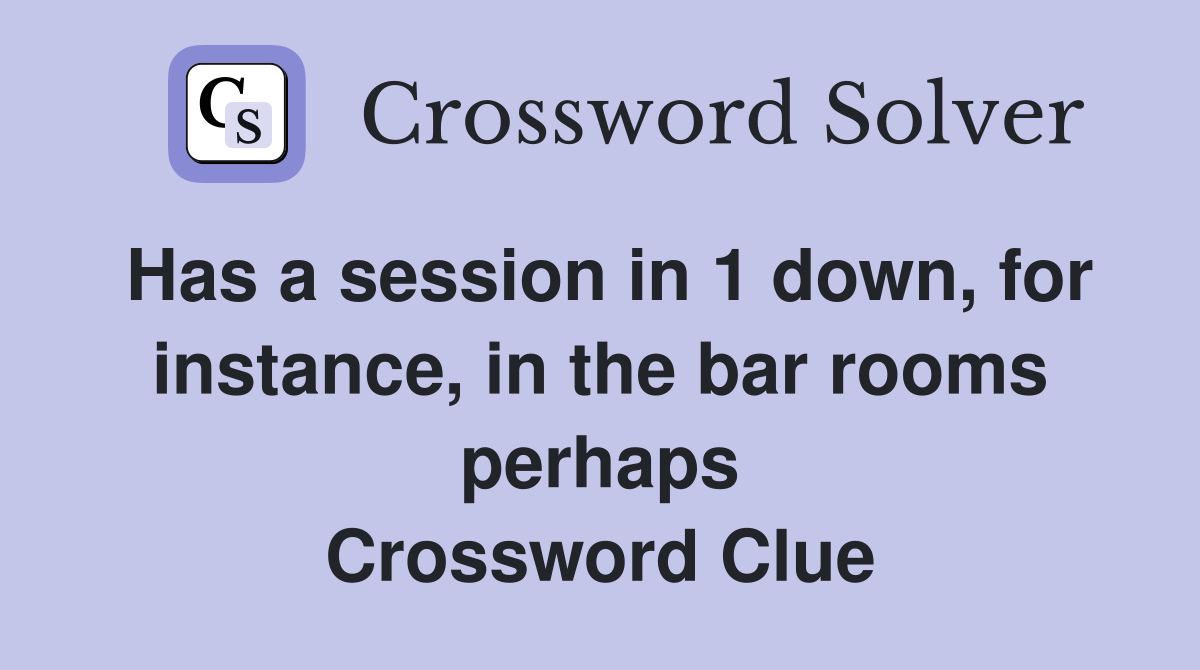 Has a session in 1 down, for instance, in the bar rooms perhaps Crossword Clue