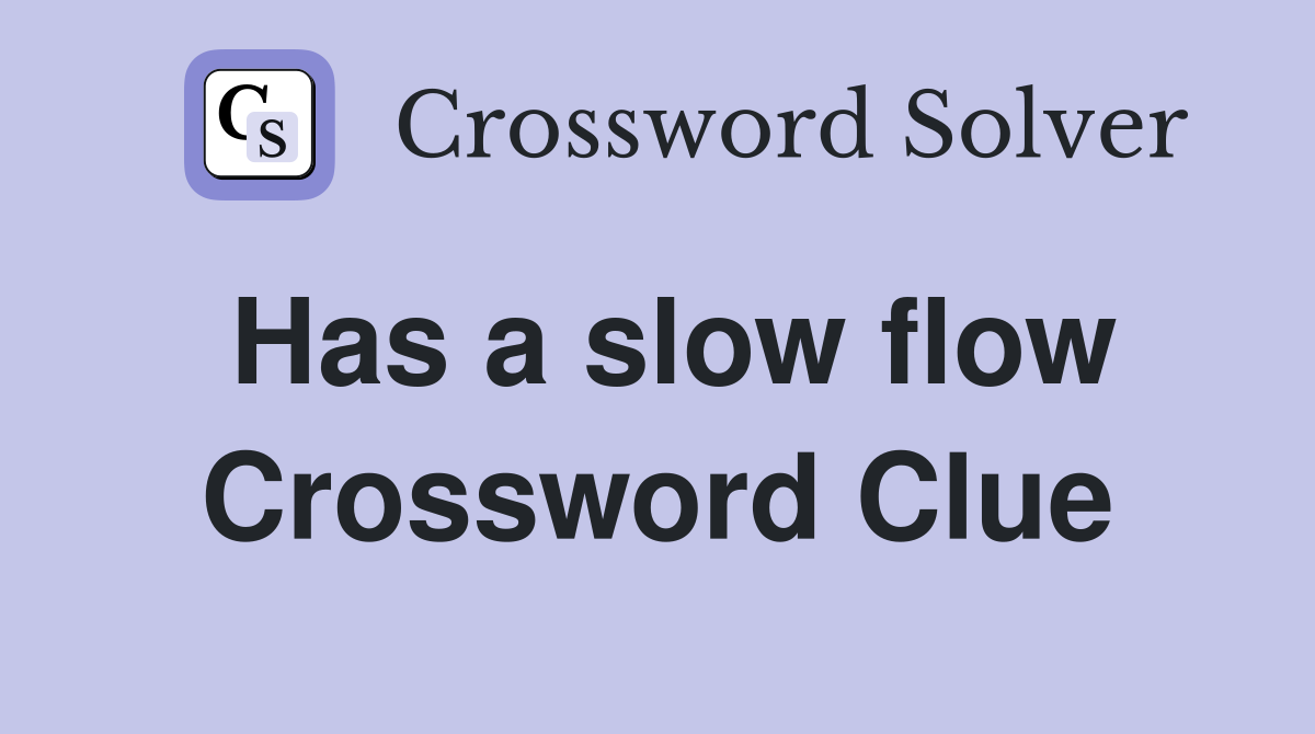 Has a slow flow Crossword Clue