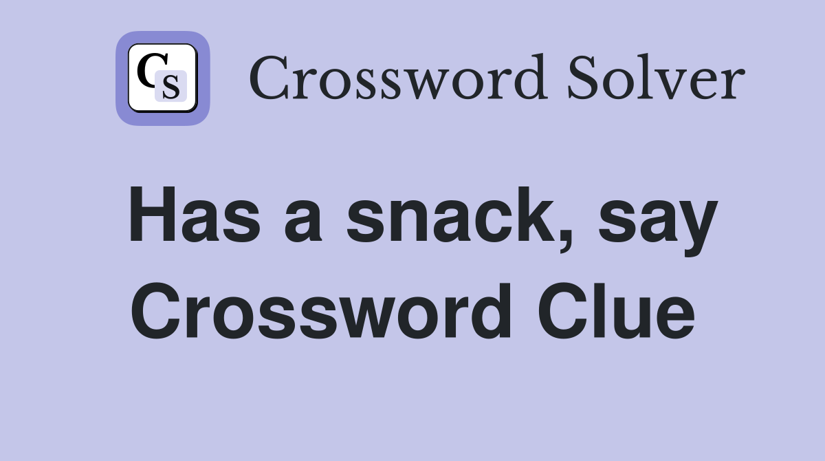 Has a snack, say Crossword Clue