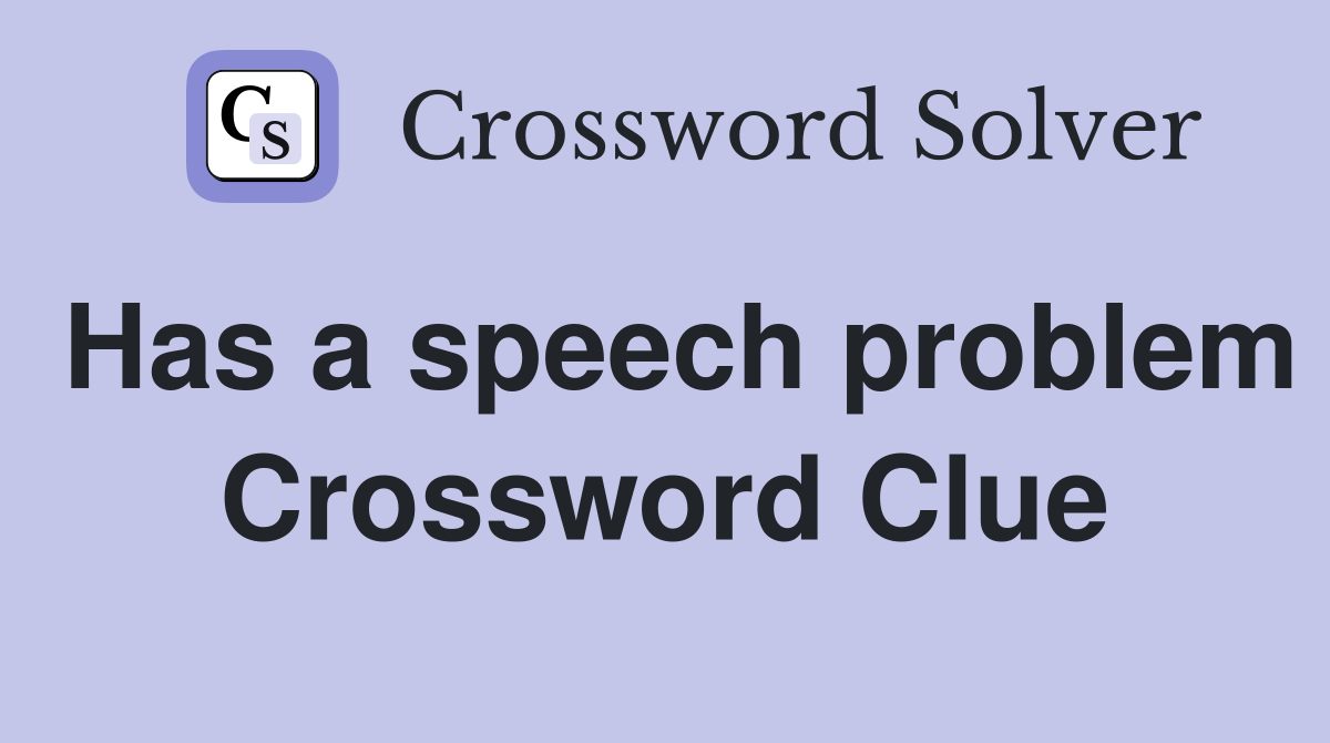 Has a speech problem Crossword Clue