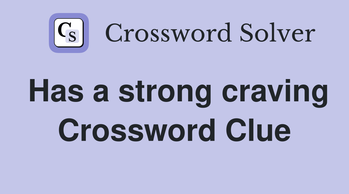 Has a strong craving Crossword Clue