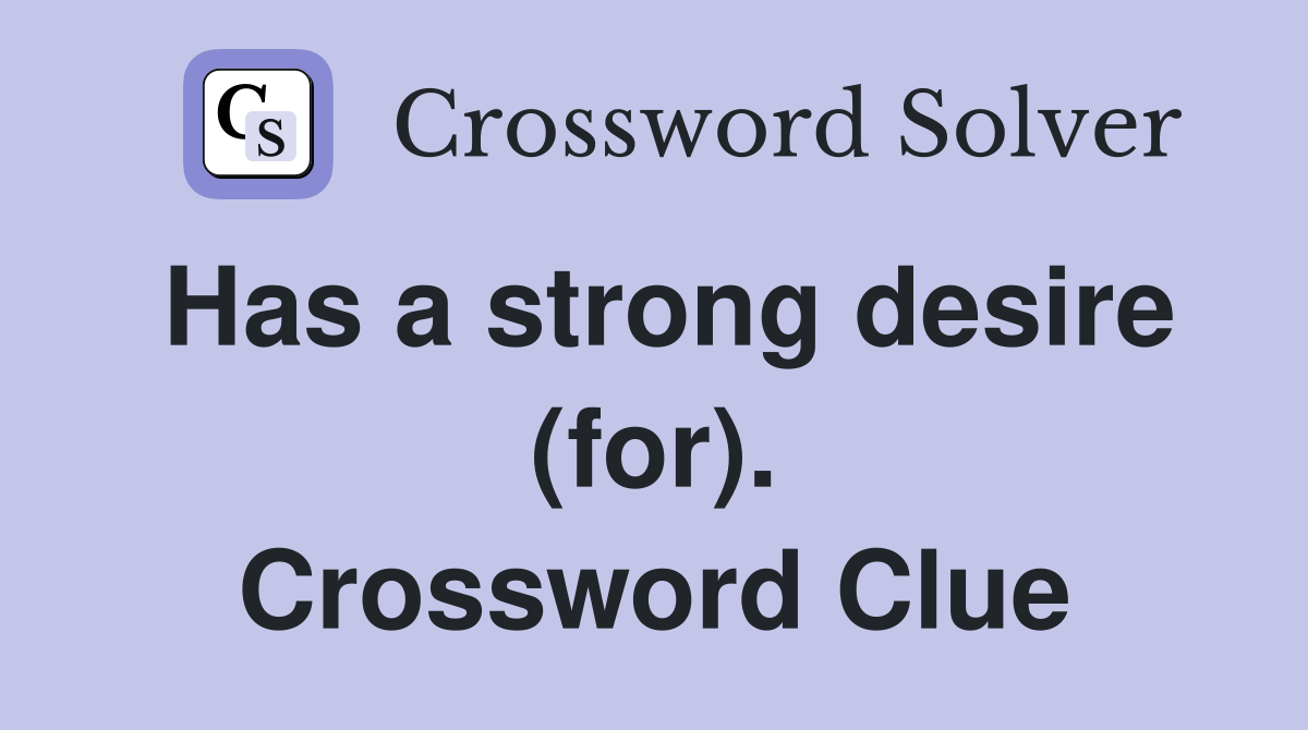 Has a strong desire (for). Crossword Clue