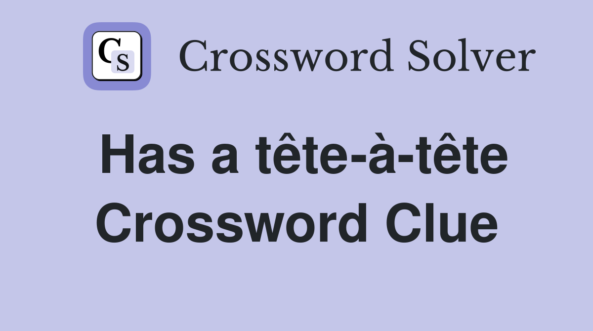 Has a tête-à-tête Crossword Clue