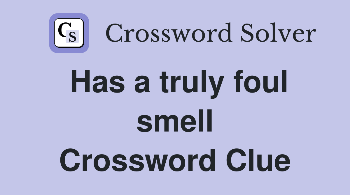 Has a truly foul smell Crossword Clue
