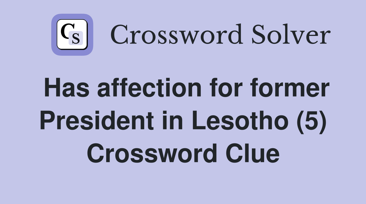 Has affection for former President in Lesotho (5) Crossword Clue