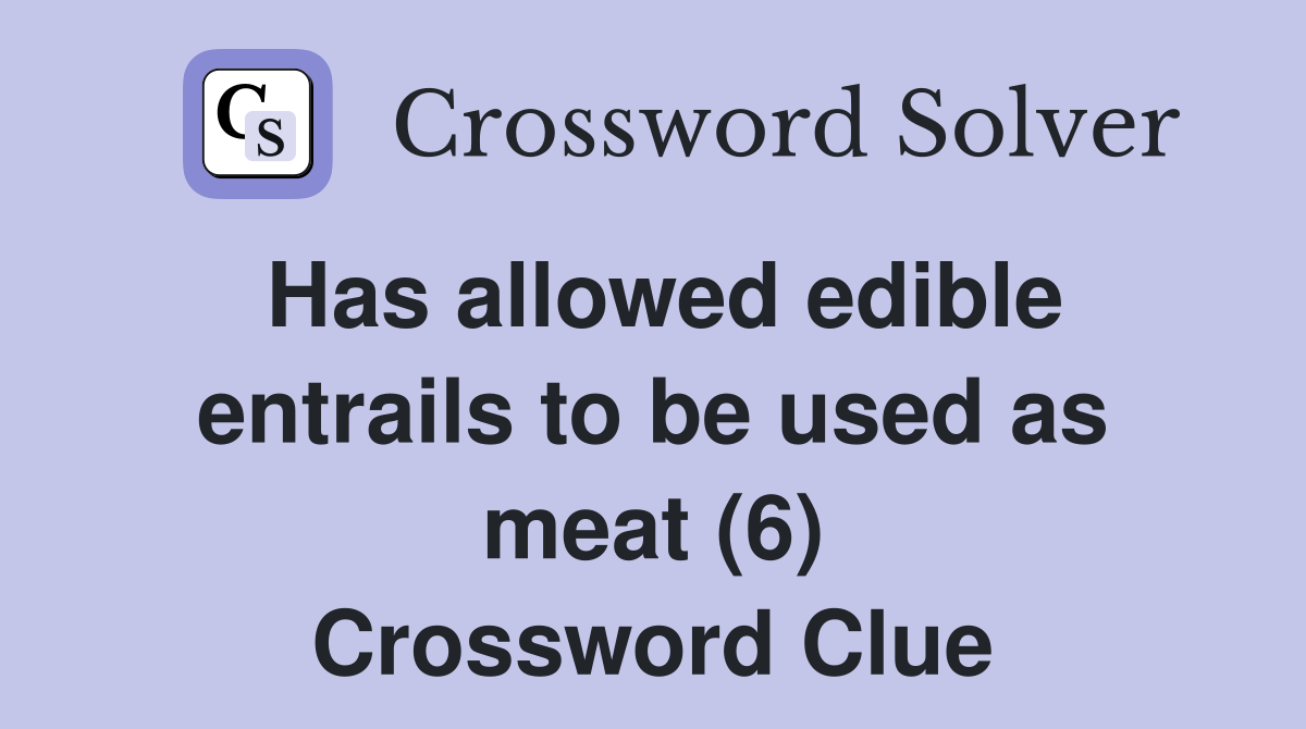 Has allowed edible entrails to be used as meat (6) Crossword Clue