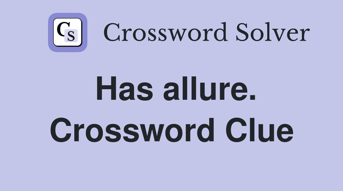 Has allure. Crossword Clue